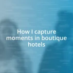 How I capture moments in boutique hotels