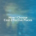 How I Choose Cost-Effective Places