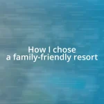 How I chose a family-friendly resort