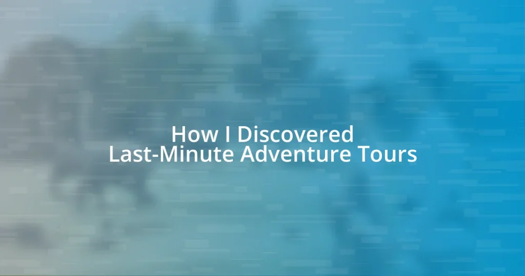 How I Discovered Last-Minute Adventure Tours