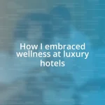 How I embraced wellness at luxury hotels