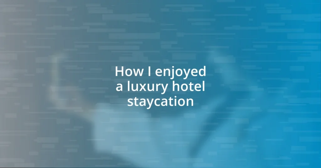 How I enjoyed a luxury hotel staycation