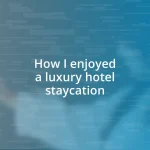 How I enjoyed a luxury hotel staycation