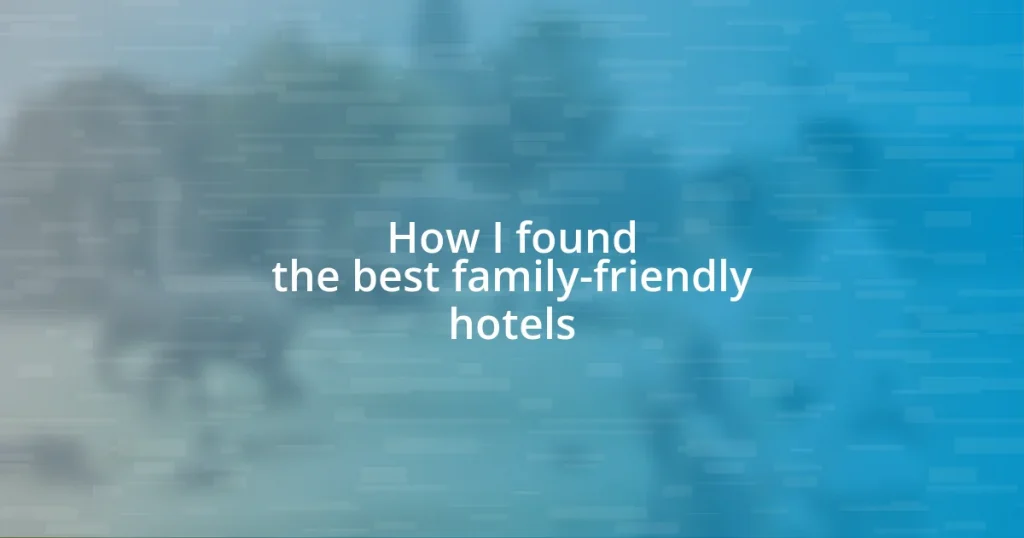 How I found the best family-friendly hotels