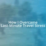 How I Overcame Last-Minute Travel Stress