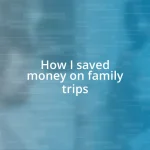 How I saved money on family trips