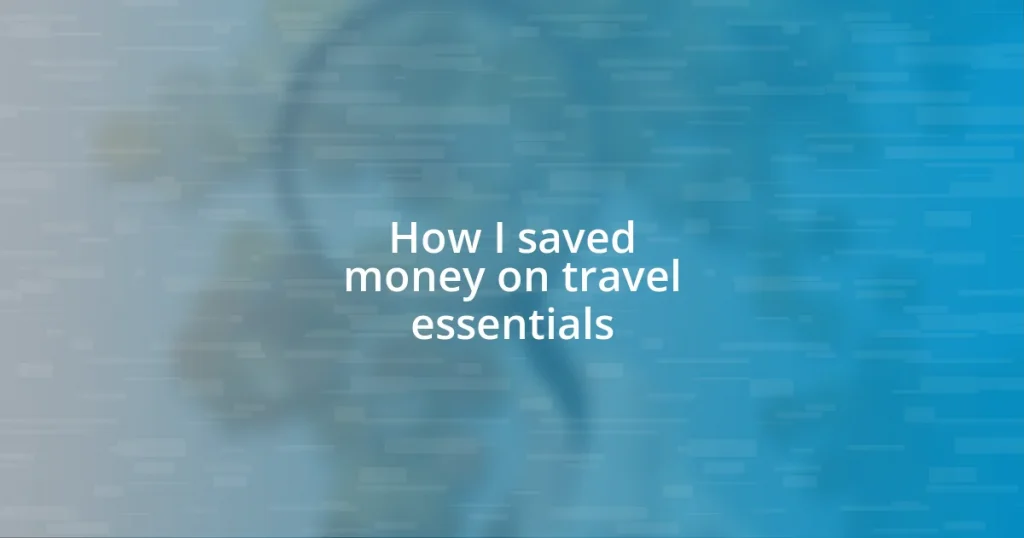 How I saved money on travel essentials