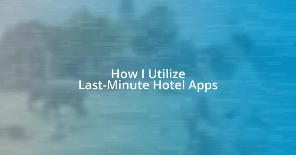 How I Utilize Last-Minute Hotel Apps