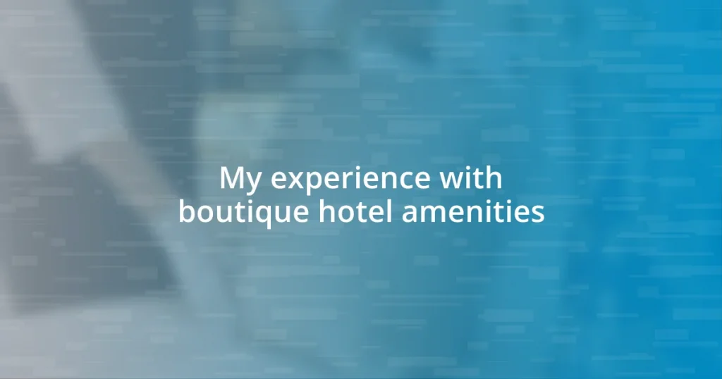 My experience with boutique hotel amenities