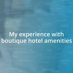 My experience with boutique hotel amenities