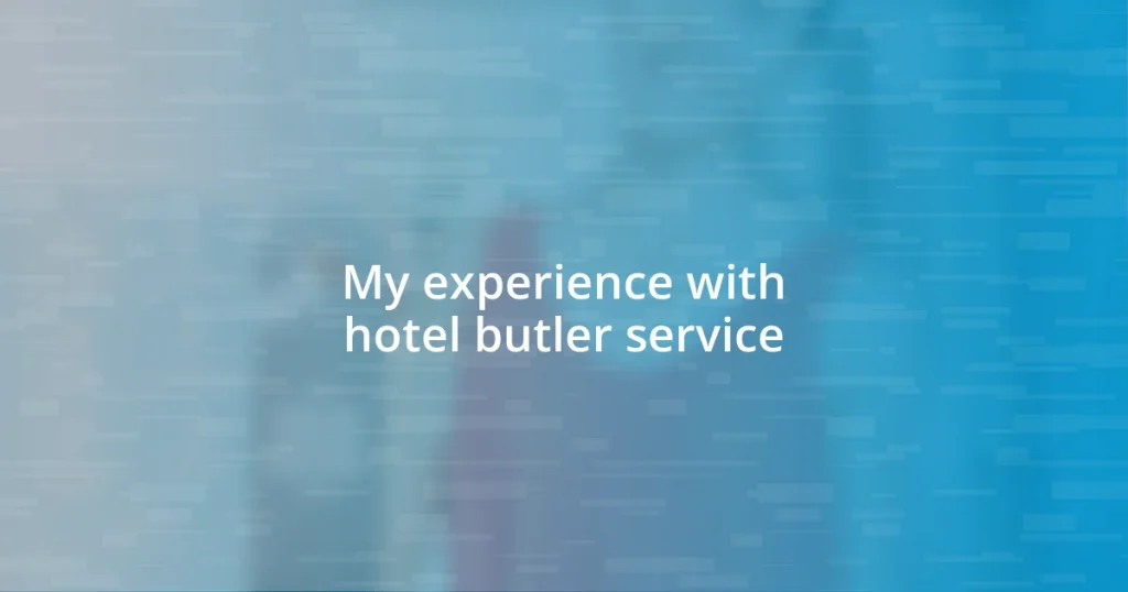 My experience with hotel butler service