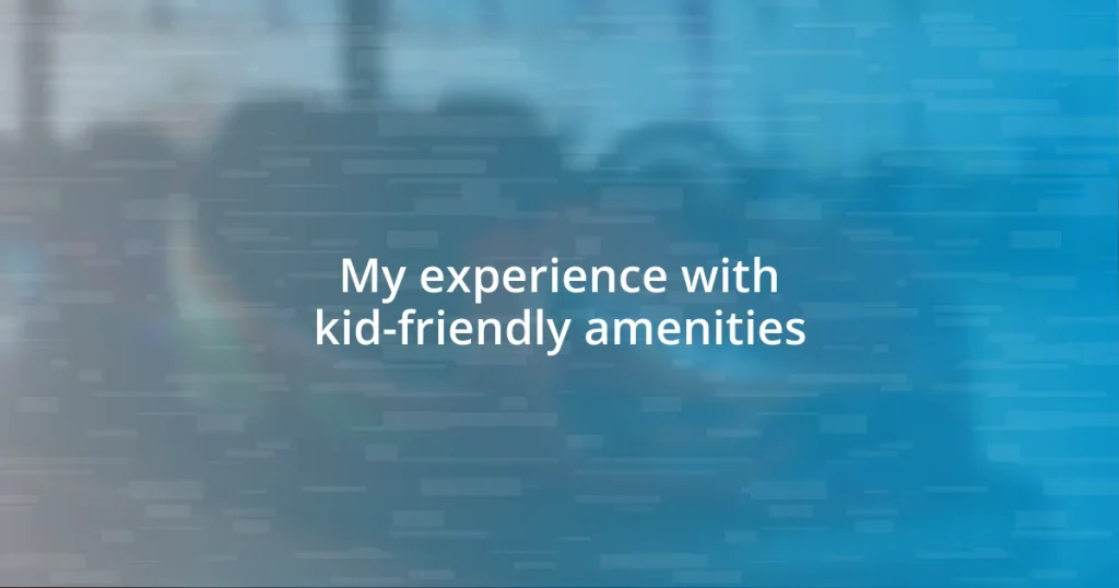 My experience with kid-friendly amenities