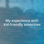 My experience with kid-friendly amenities