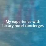 My experience with luxury hotel concierges