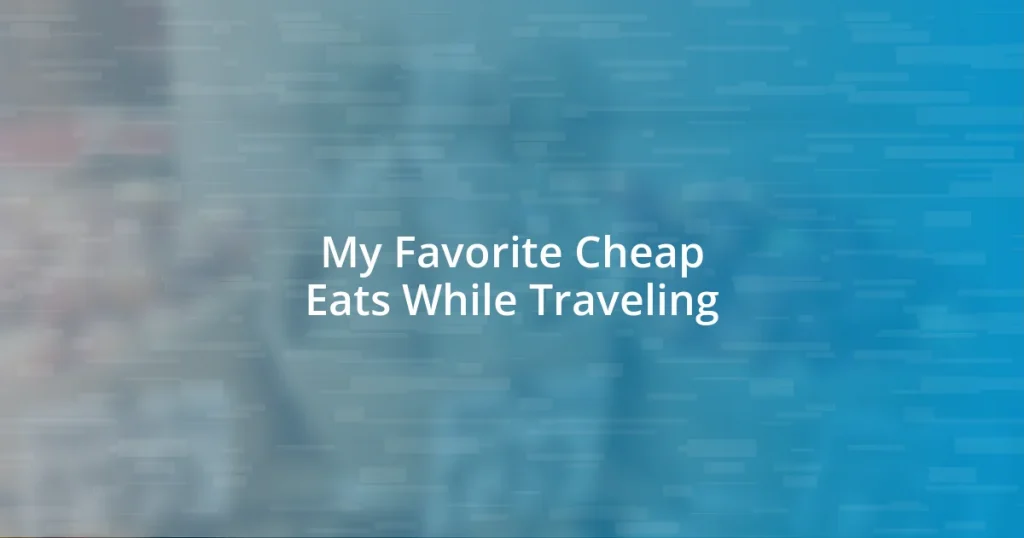 My Favorite Cheap Eats While Traveling