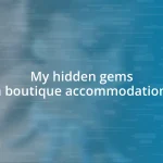 My hidden gems in boutique accommodations