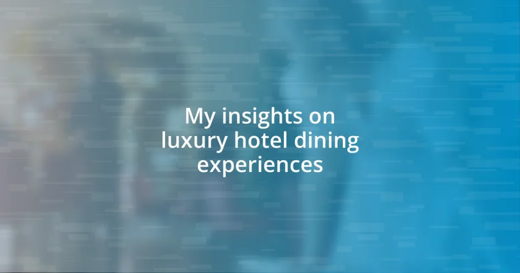 My insights on luxury hotel dining experiences