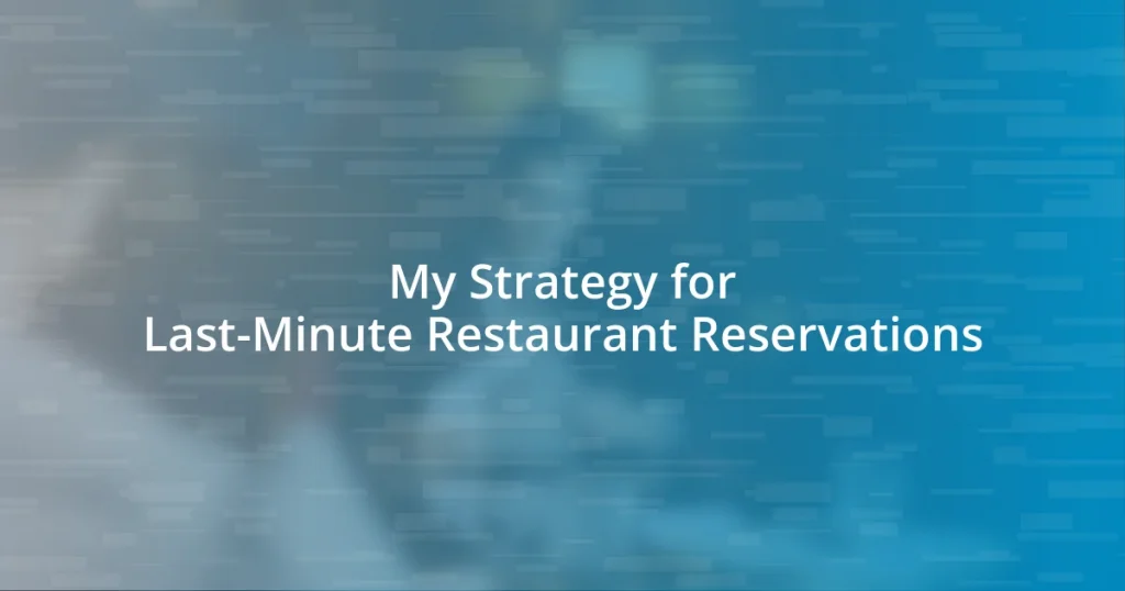 My Strategy for Last-Minute Restaurant Reservations