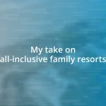 My take on all-inclusive family resorts