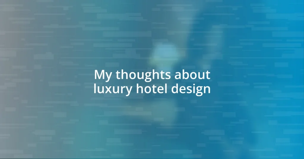 My thoughts about luxury hotel design