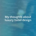 My thoughts about luxury hotel design