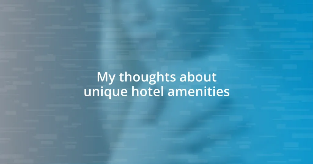 My thoughts about unique hotel amenities