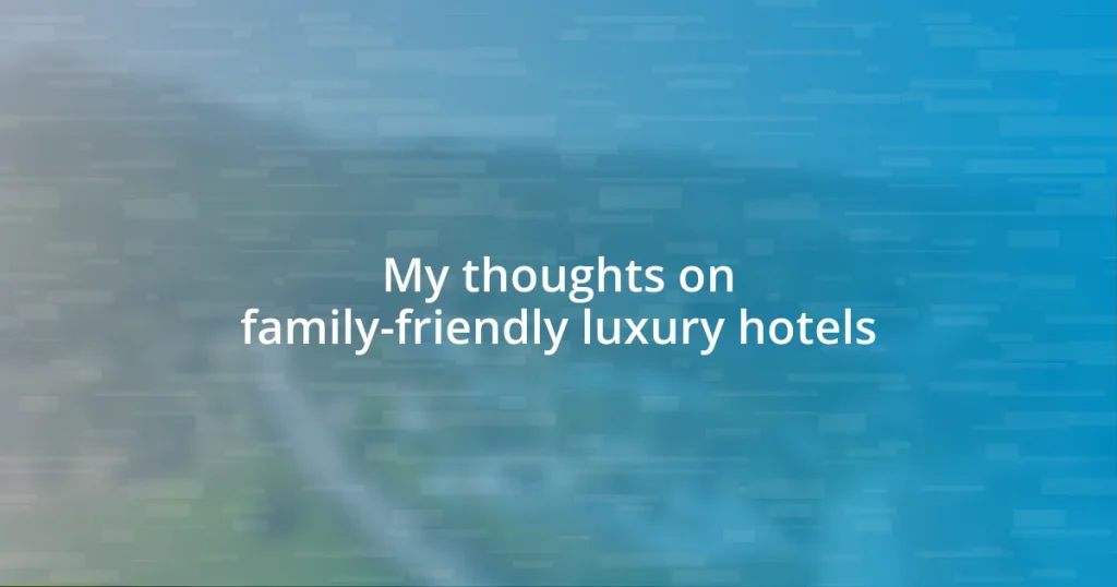 My thoughts on family-friendly luxury hotels