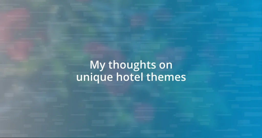 My thoughts on unique hotel themes