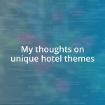 My thoughts on unique hotel themes