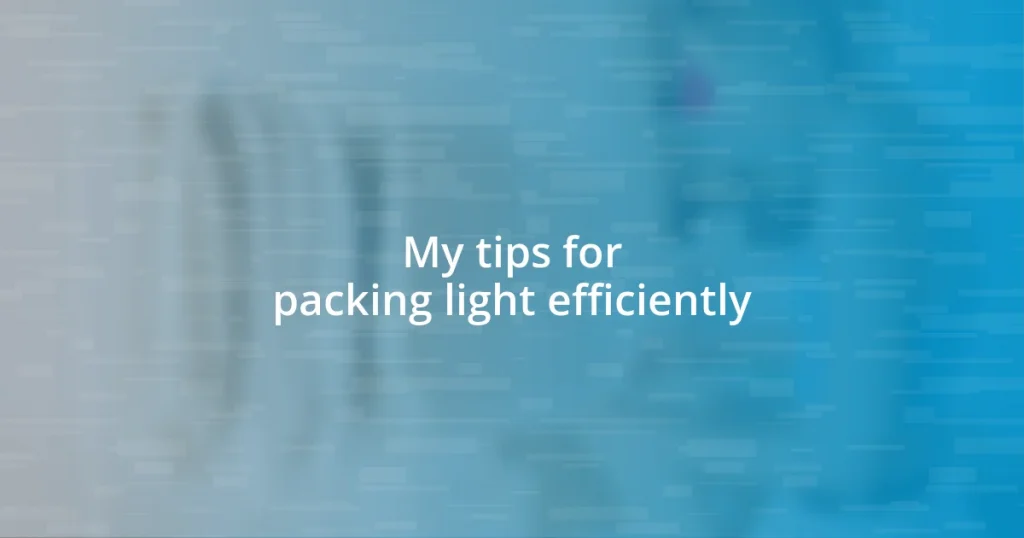 My tips for packing light efficiently