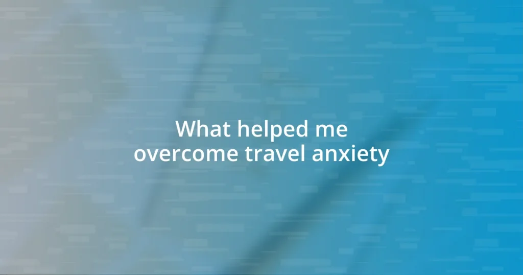 What helped me overcome travel anxiety