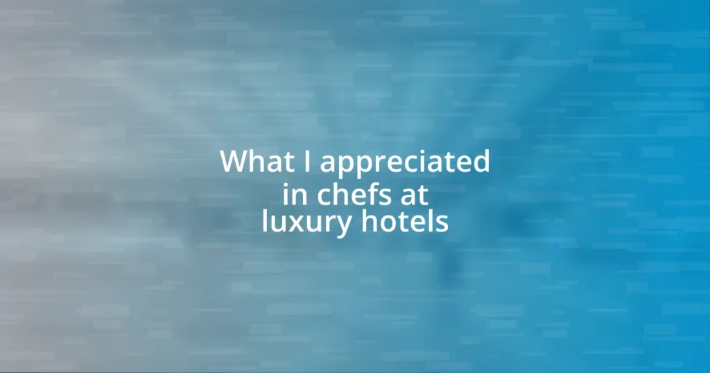 What I appreciated in chefs at luxury hotels