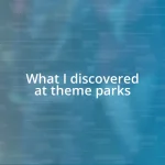 What I discovered at theme parks