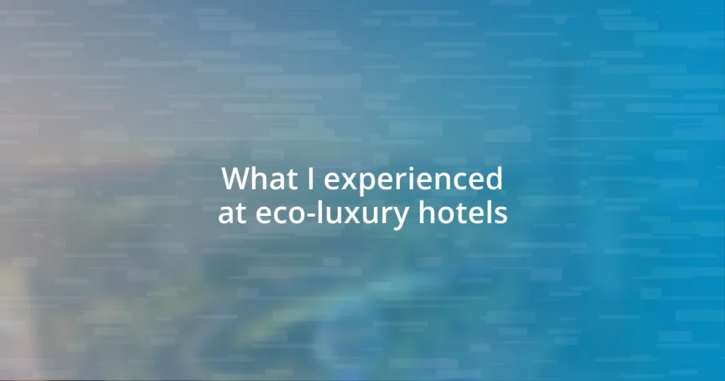 What I experienced at eco-luxury hotels