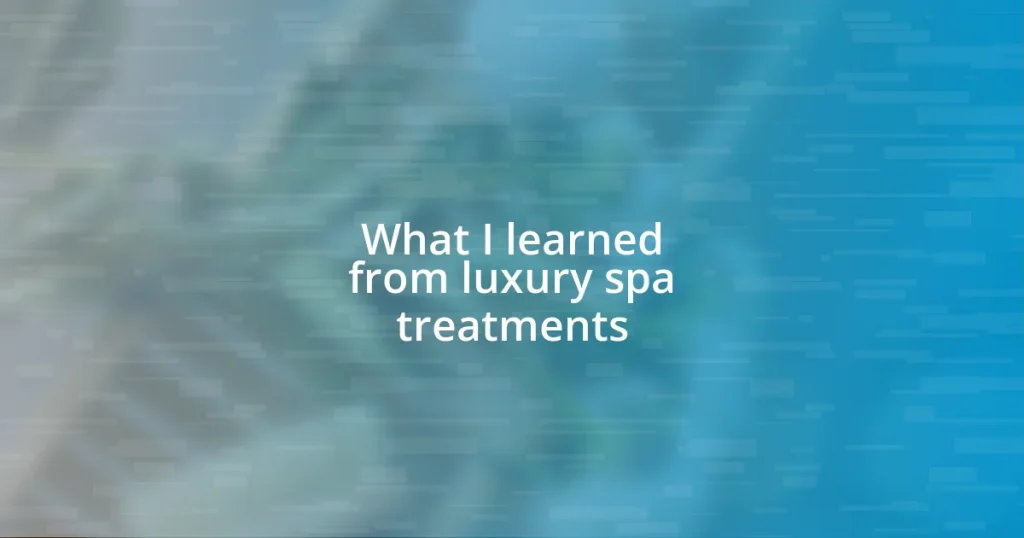 What I learned from luxury spa treatments