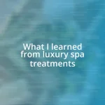 What I learned from luxury spa treatments