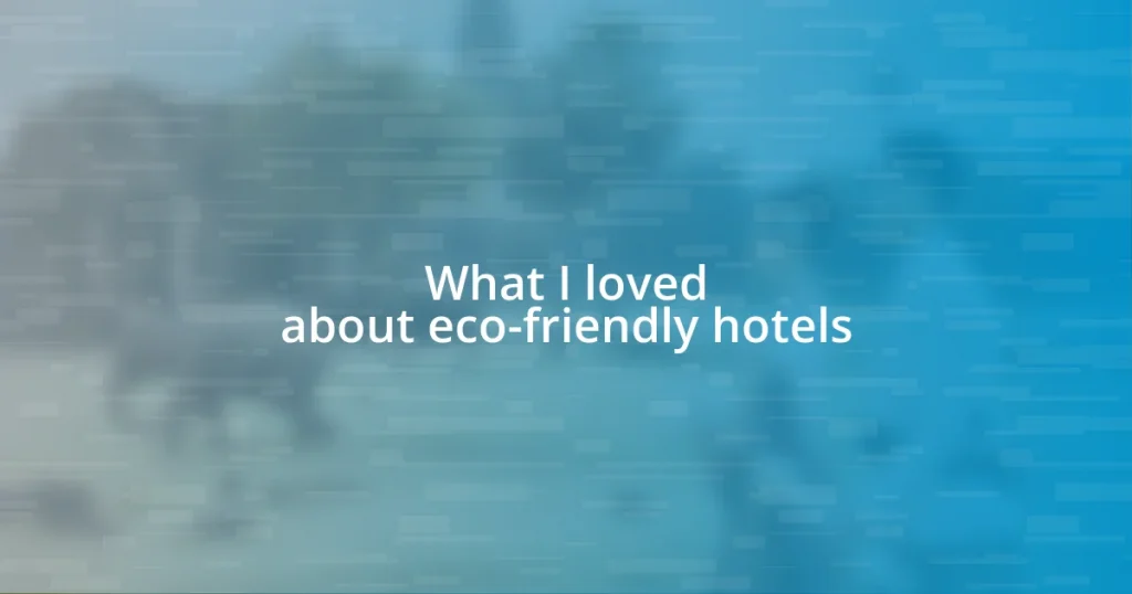 What I loved about eco-friendly hotels