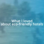 What I loved about eco-friendly hotels