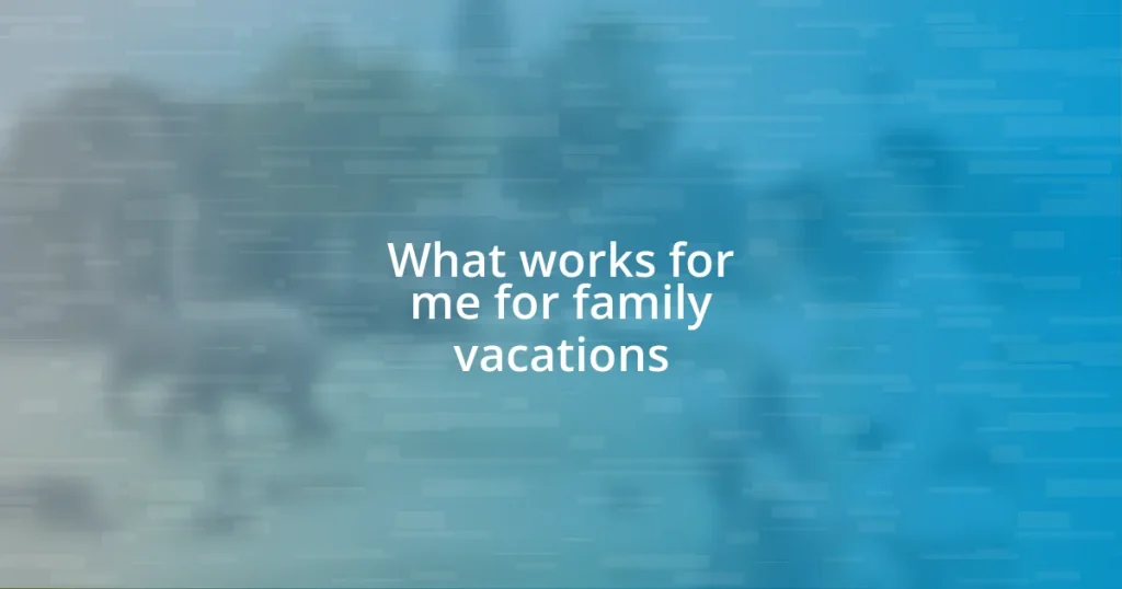 What works for me for family vacations