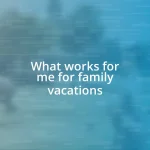 What works for me for family vacations