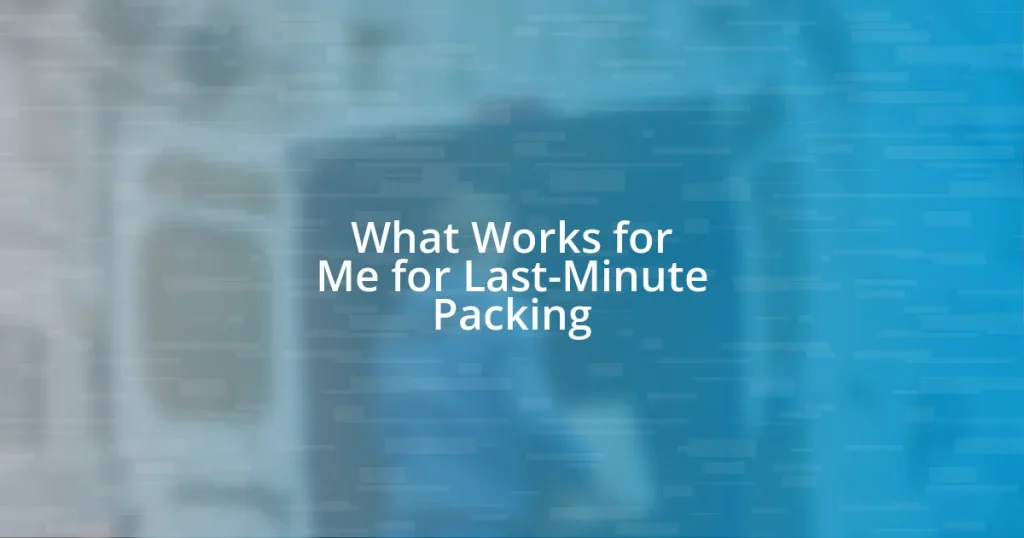 What Works for Me for Last-Minute Packing