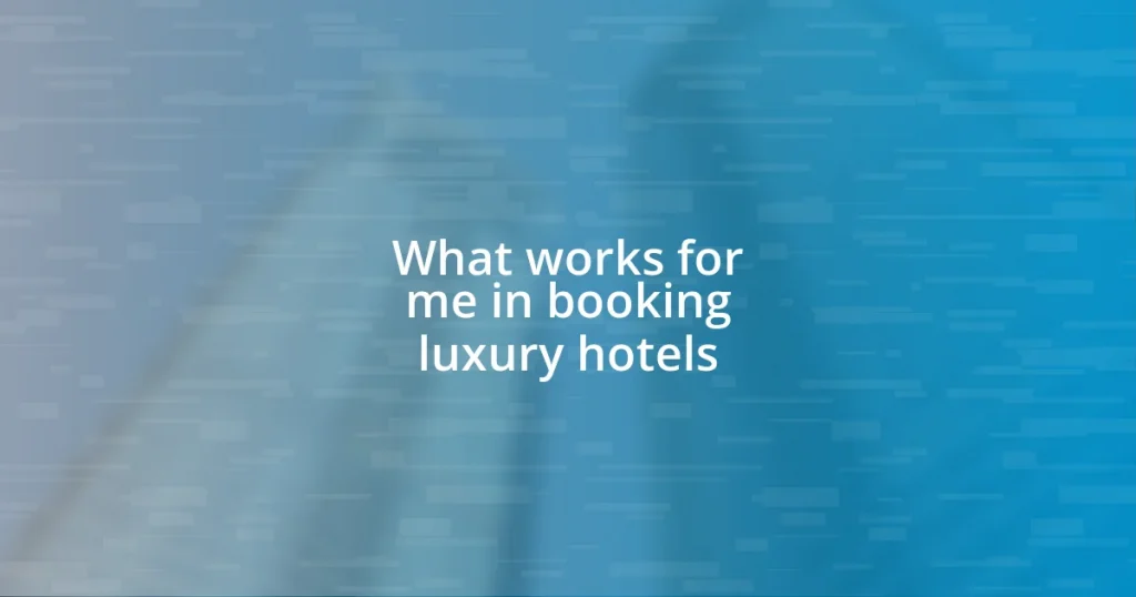 What works for me in booking luxury hotels