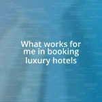 What works for me in booking luxury hotels