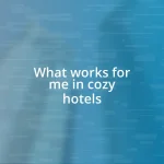 What works for me in cozy hotels