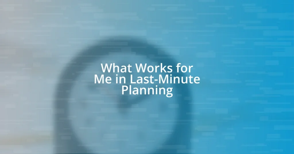 What Works for Me in Last-Minute Planning