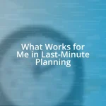 What Works for Me in Last-Minute Planning