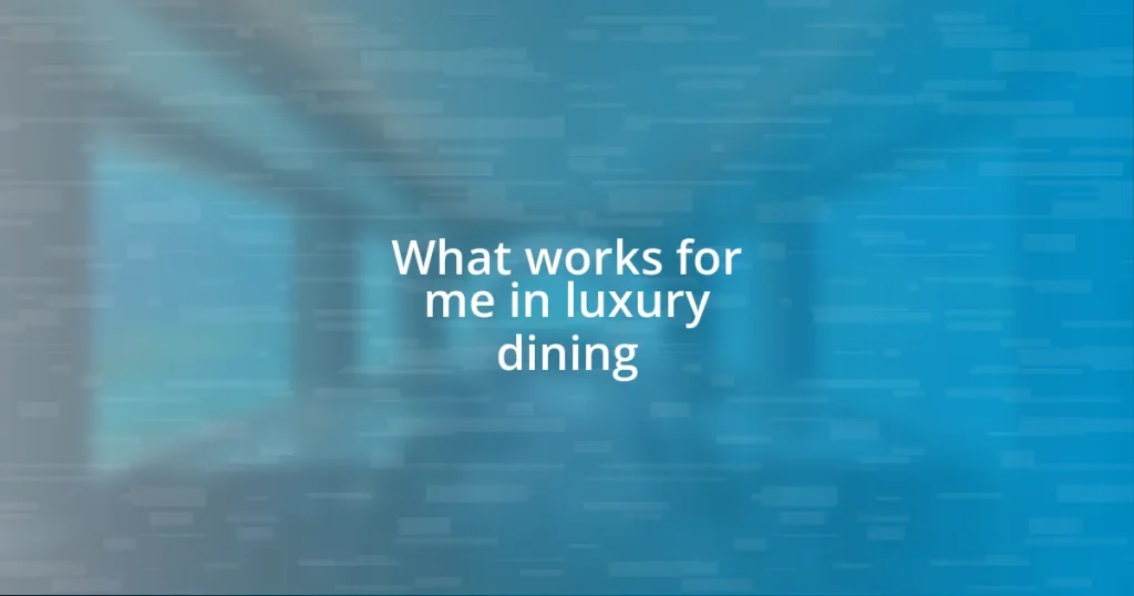 What works for me in luxury dining