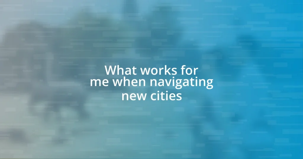 What works for me when navigating new cities