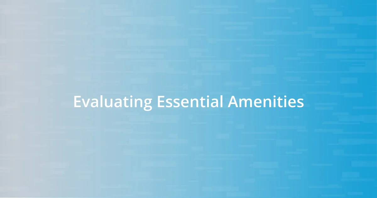 Evaluating Essential Amenities