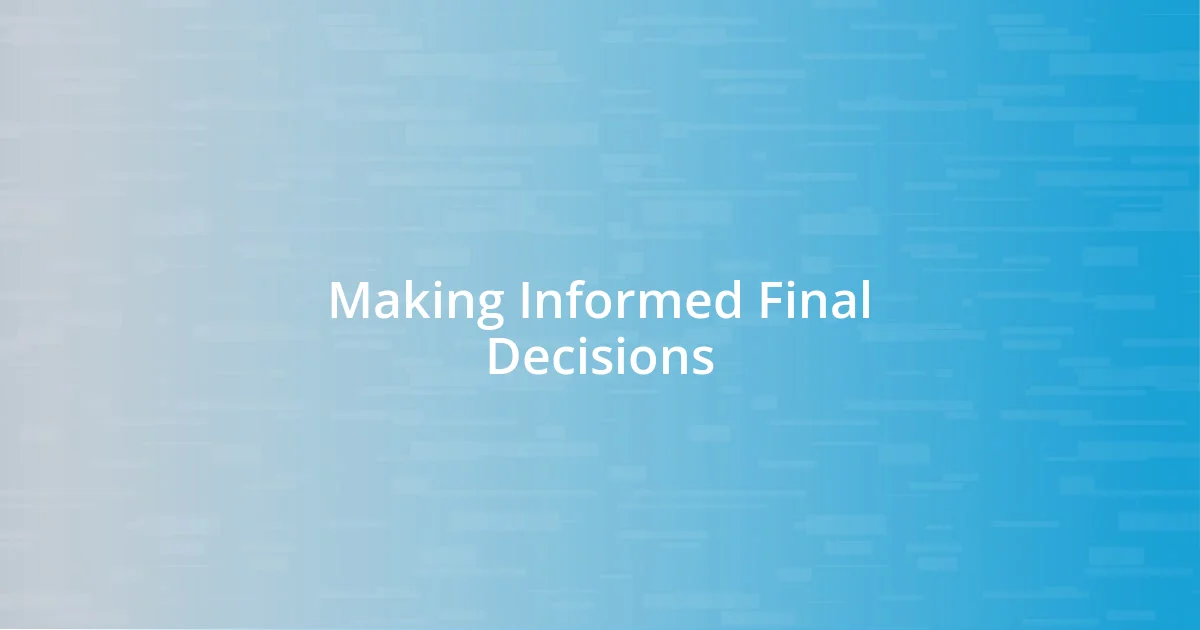 Making Informed Final Decisions